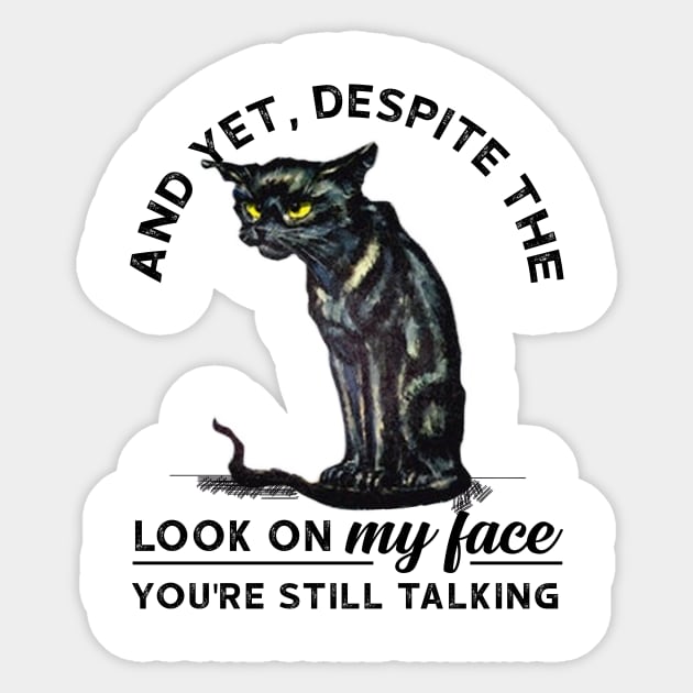 And Yet, Despite The Look In My Face Funny Cat Sticker by ValentinkapngTee